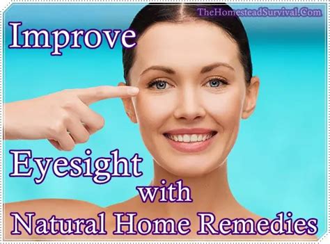 Improve Eyesight With Natural Home Remedies The Homestead Survival