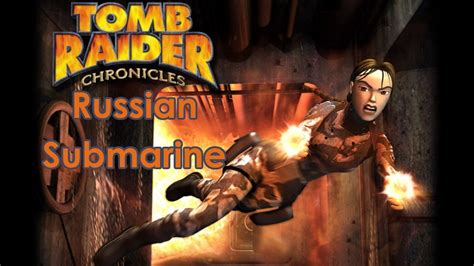 Tomb Raider V Chronicles Walkthrough Russian Submarine [all Secrets][widescreen][pc] Youtube