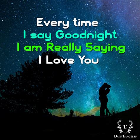 Every Time I Say Goodnight I Am Really Saying I Love You Goodnight Gn Quotes Good Night