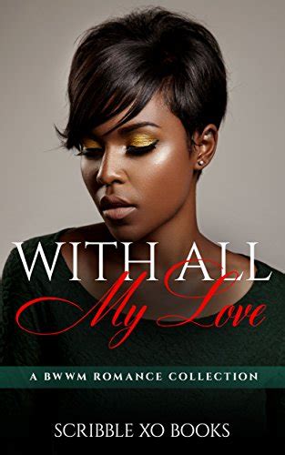 Bwwm With All My Love A Billionaire Interracial Romance Series African American Collection