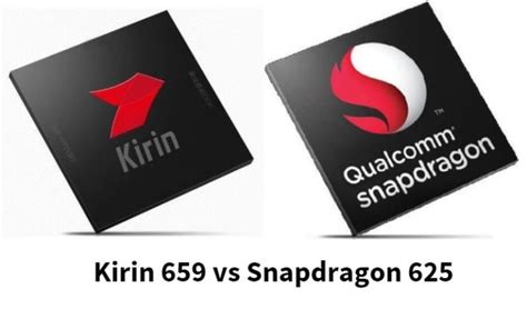 Kirin 659 Vs Snapdragon 625 Which Processor Performs Better