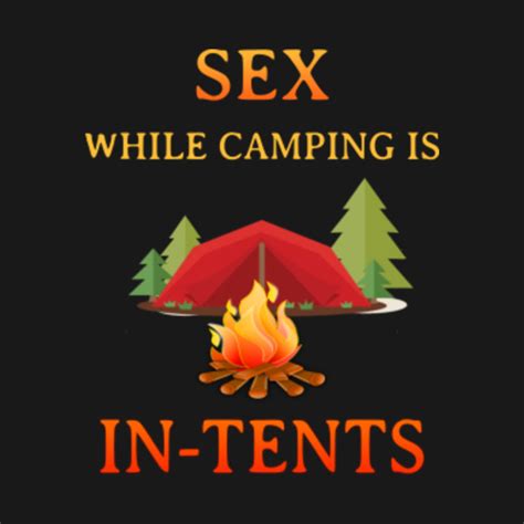 Sex While Camping Is In Tents Funny Camping Funny Camping Sayings T Shirt Teepublic