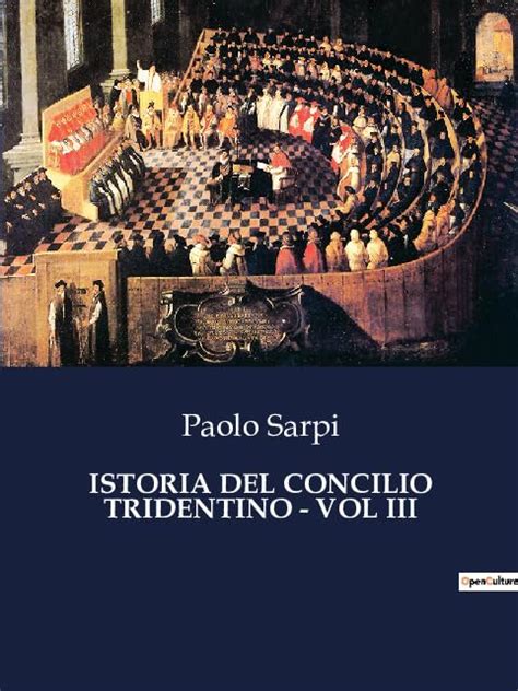 Istoria Del Concilio Tridentino Vol Iii By Paolo Sarpi Goodreads