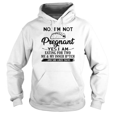 No Im Not Pregnant Yes I Am Eating For Two Me And My Inner Bitch Shirt Trend T Shirt Store Online