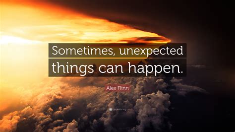 Alex Flinn Quote Sometimes Unexpected Things Can Happen