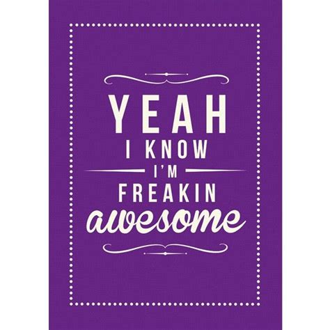 Yeah I Know Im Freakin Awesome Scrapbook Quotes Typography Design