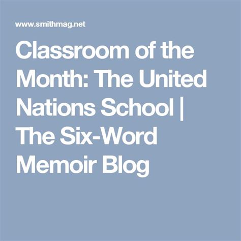 Classroom Of The Month The United Nations School The Six Word Memoir