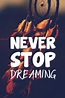 Never STOP Dreaming | Dream, Movie posters, Movies