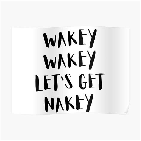 Wakey Wakey Lets Get Nakey Poster By Augustbutler83 Redbubble