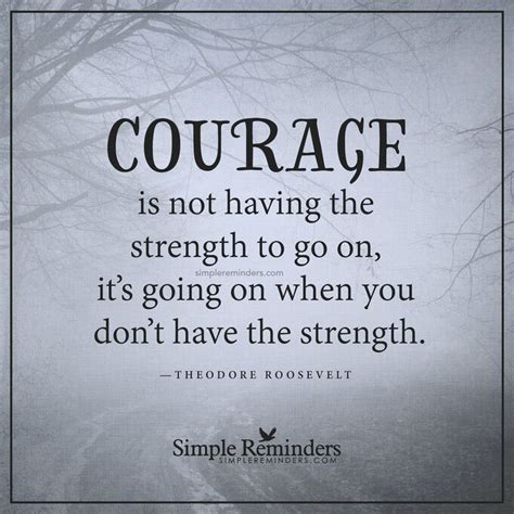 Quotes On Courage And Determination Courageous Real Courage Courage Is Not Having The Strength