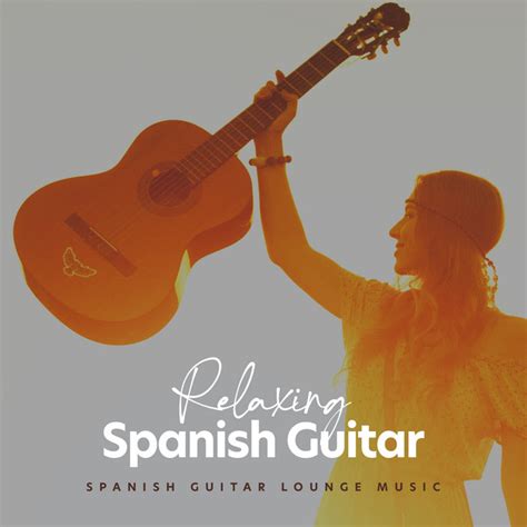 Relaxing Spanish Guitar Album By Spanish Guitar Lounge Music Spotify