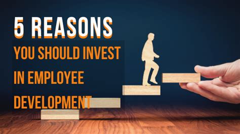 5 Reasons You Should Invest In Employee Development
