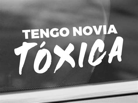 Tengo Novia Toxica Decal Funny Relationship Decal Cartruck Window