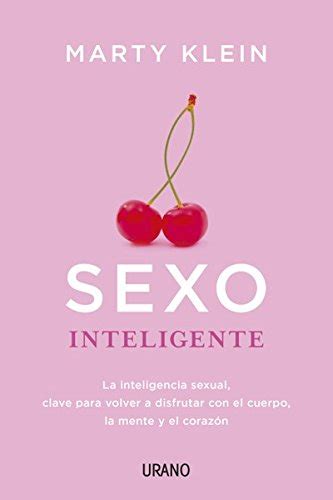 sexo inteligente la inteligencia sexual clave para volver a disfrutar con el cuerpo la mente