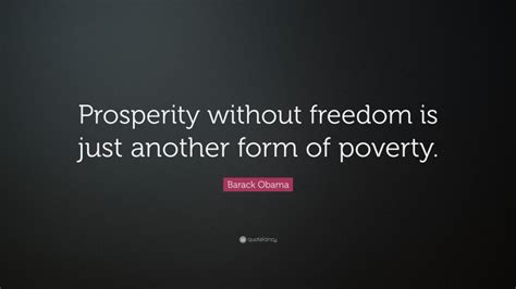 Barack Obama Quote “prosperity Without Freedom Is Just Another Form Of