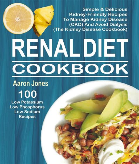 This page is for sharing recipes for renal patients low in sodium, potassium Renal Diet Cookbook: 100 Simple & Delicious Kidney ...