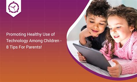 Promoting Healthy Use Of Technology Among Children 8 Tips For Parents
