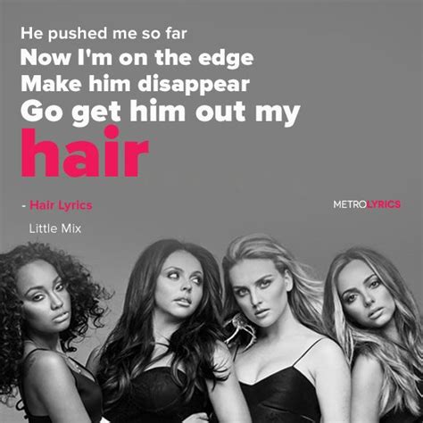 Little Mix Hair Lyrics And Quotes Cause He Was Just A