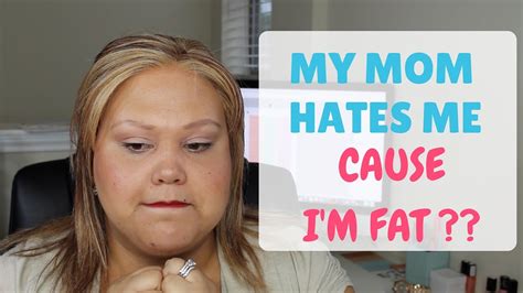 My Mom Hates Me Cause I M Fat YouTube