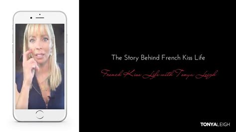 the story behind french kiss life french kiss life with tonya leigh youtube