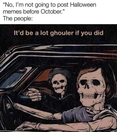 No Im Not Going To Post Halloween Memes Before October The People