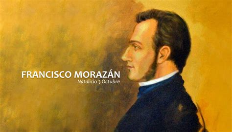 3 De Octubre Conmemoración Del Nacimiento De Francisco Morazán