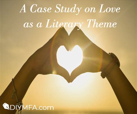 A Case Study On Love As A Literary Theme Diy Mfa