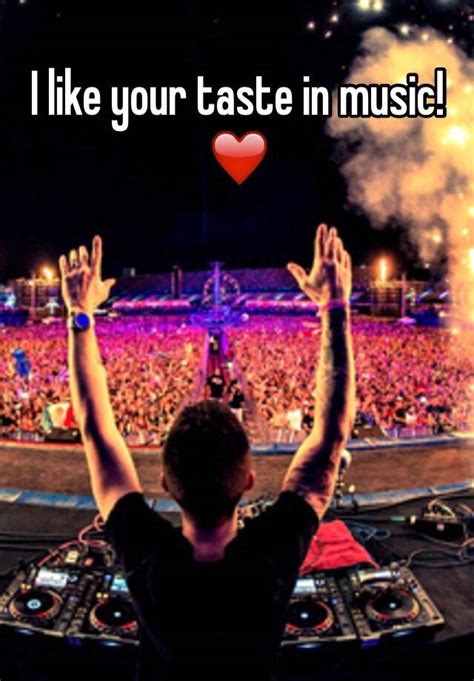 I Like Your Taste In Music ️