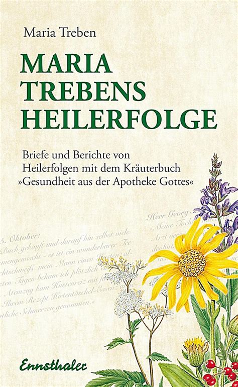 In ihrem hauptwerk, der gesundheit aus der apotheke gottes werden 31 heilkräuter, deren heilkraft und. Maria Treben's Heilerfolge Buch portofrei bei Weltbild.de