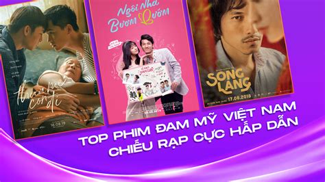 Top 6 Bộ Phim đam Mỹ Việt Nam Chiếu Rạp Cực Hay Và ý Nghĩa