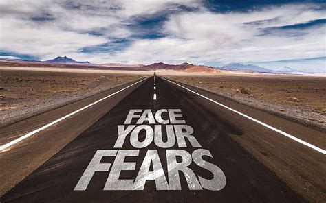 Face Your Fears Quotes Inscription On Road Quote On Road Quotes About Fear HD Wallpaper