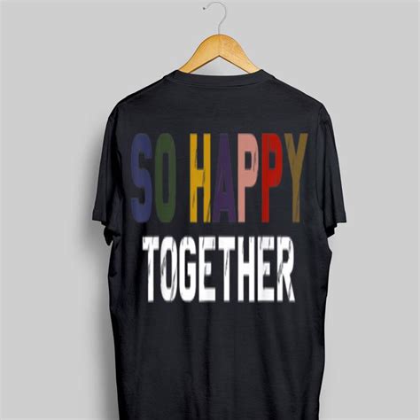 So Happy Together Shirt Hoodie Sweater Longsleeve T Shirt