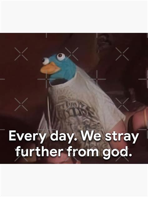 Every Day We Stray Further From God Funny Bible Verse Platypus Old