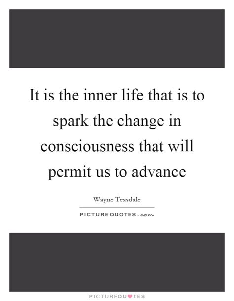 It Is The Inner Life That Is To Spark The Change In Picture Quotes