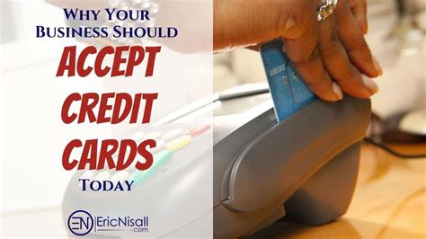 Why Your Business Should Accept Credit Cards Today Eric Nisall