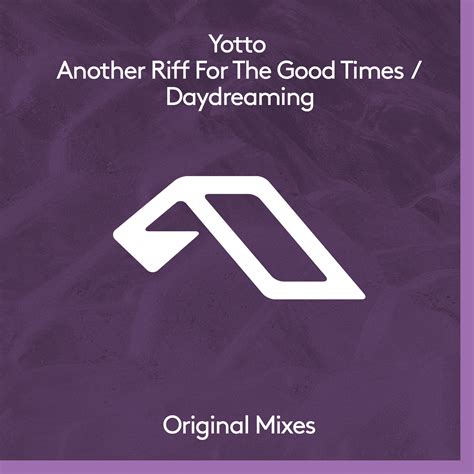 Another Riff For The Good Times Daydreaming By Yotto Releases