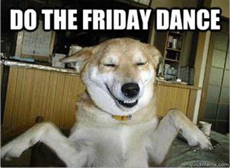 Your meme was successfully uploaded and it is now in moderation. Do The Friday Dance! | Funny Memes | Pinterest | The ...
