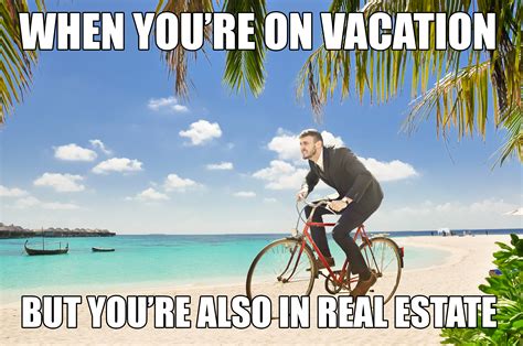 Realtors On Vacation Be Like 😅 Vacation Meme Real Estate Humor Memes