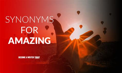 14 Synonyms For Amazing Strengthen Your Writing Today