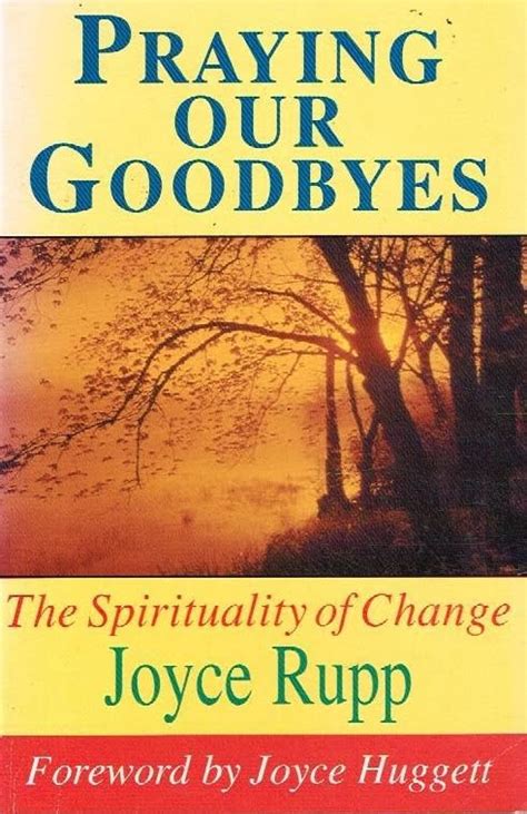 Philosophy Religion And Spirituality Praying Our Goodbyes Joyce Rupp