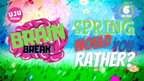 Brain Break Spring Would You Rather Youtube