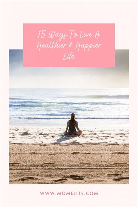 15 Ways To Live A Healthier And Happier Life Mom Elite