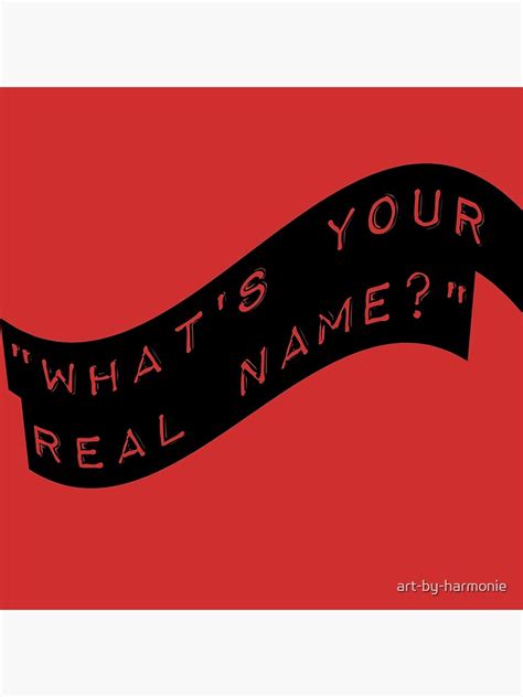 Whats Your Real Name Poster By Art By Harmonie Redbubble