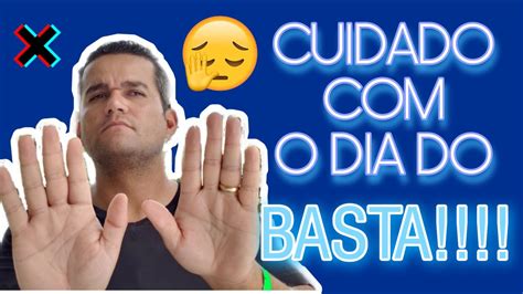 Cuidado Com O Dia Do Basta Youtube