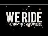burn PRESENTS: We Ride - The Story of Snowboarding (Full Movie) - YouTube