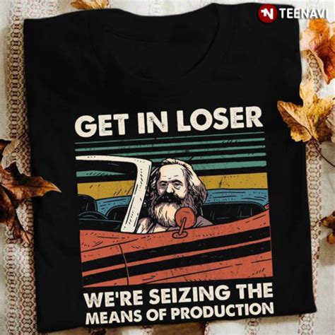 Karl Marx Get In Loser Were Seizing The Means Of Production Vintage