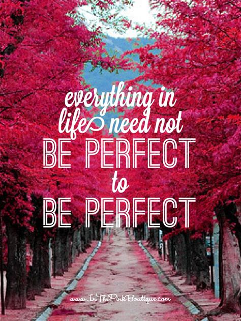 Life Is Perfect Empowering Quotes Quotes To Live By Obsession Quotes
