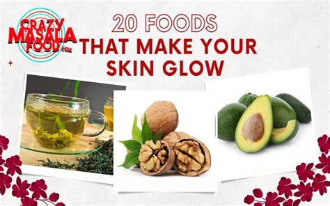 20 Foods That Make Your Skin Glow Crazy Masala Food