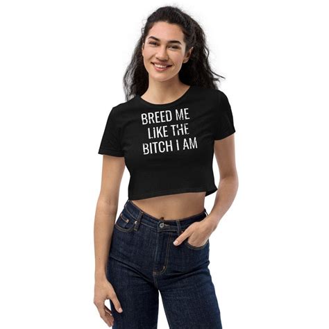 breed me like the bitch i am women s organic crop top etsy