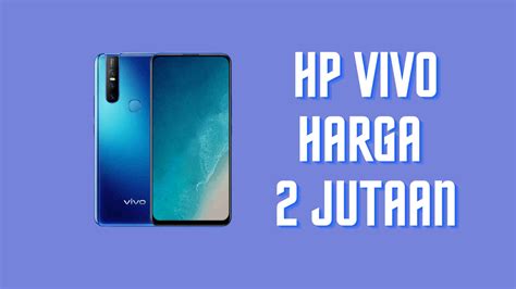 Rekomendasi Hp Vivo Harga 2 Jutaan